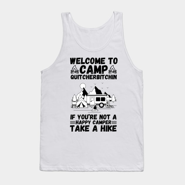 Welcome to Camp Quitcherbitchin If You’re Not A Happy Camper Take A Hike, Funny Camping Gift Tank Top by JustBeSatisfied